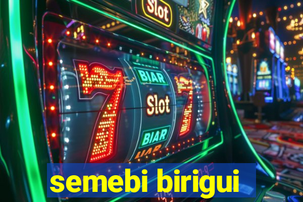 semebi birigui